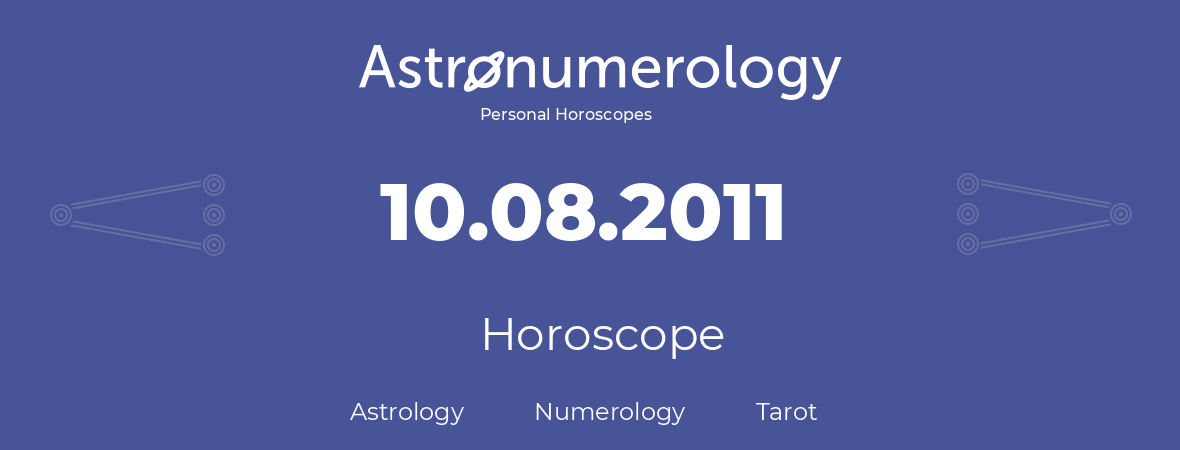 Horoscope for birthday (born day): 10.08.2011 (August 10, 2011)