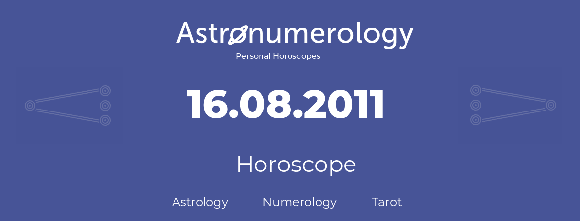 Horoscope for birthday (born day): 16.08.2011 (August 16, 2011)