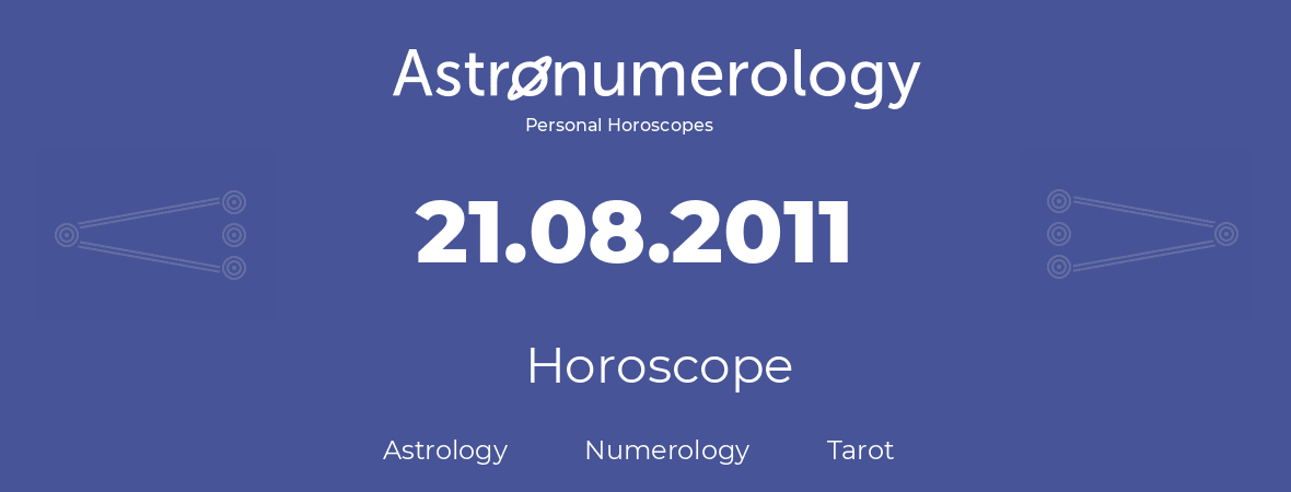 Horoscope for birthday (born day): 21.08.2011 (August 21, 2011)