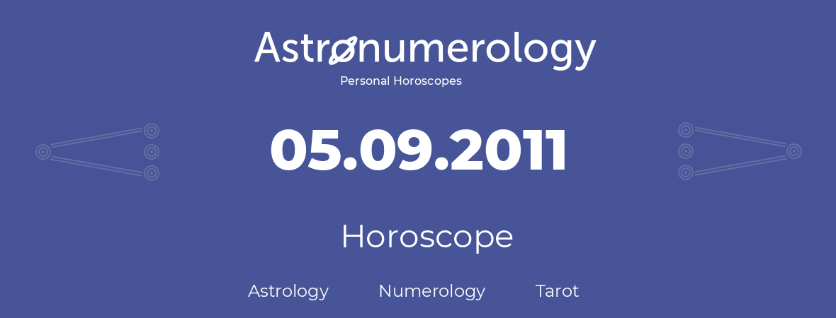 Horoscope for birthday (born day): 05.09.2011 (September 05, 2011)