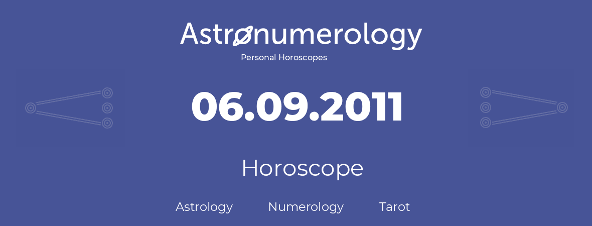 Horoscope for birthday (born day): 06.09.2011 (September 6, 2011)