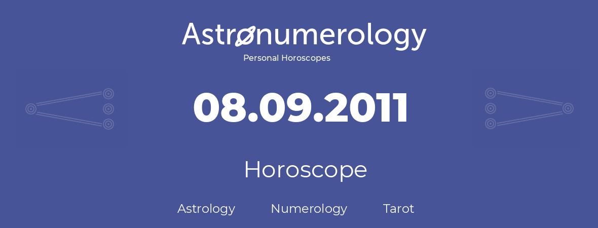 Horoscope for birthday (born day): 08.09.2011 (September 8, 2011)