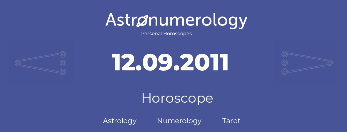 Horoscope for birthday (born day): 12.09.2011 (September 12, 2011)
