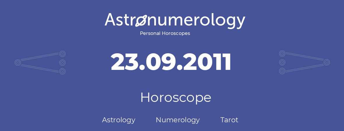 Horoscope for birthday (born day): 23.09.2011 (September 23, 2011)