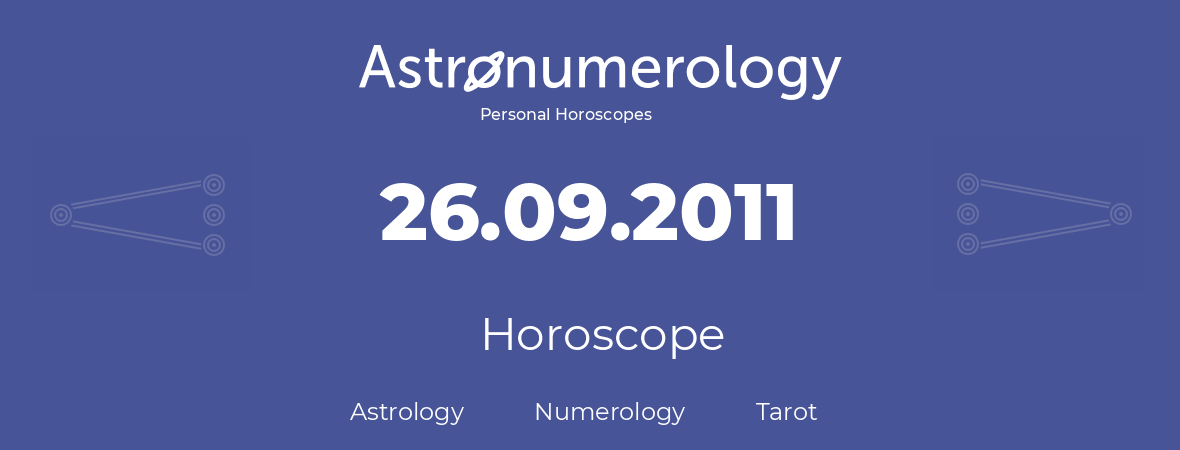 Horoscope for birthday (born day): 26.09.2011 (September 26, 2011)