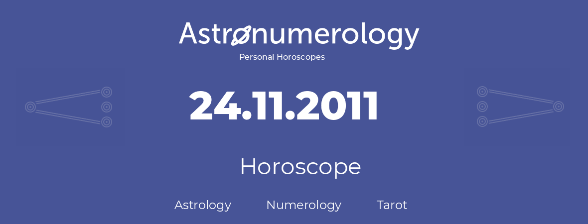 Horoscope for birthday (born day): 24.11.2011 (November 24, 2011)