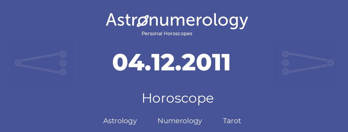 Horoscope for birthday (born day): 04.12.2011 (December 04, 2011)