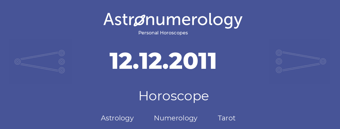 Horoscope for birthday (born day): 12.12.2011 (December 12, 2011)