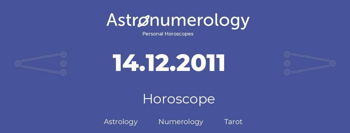 Horoscope for birthday (born day): 14.12.2011 (December 14, 2011)