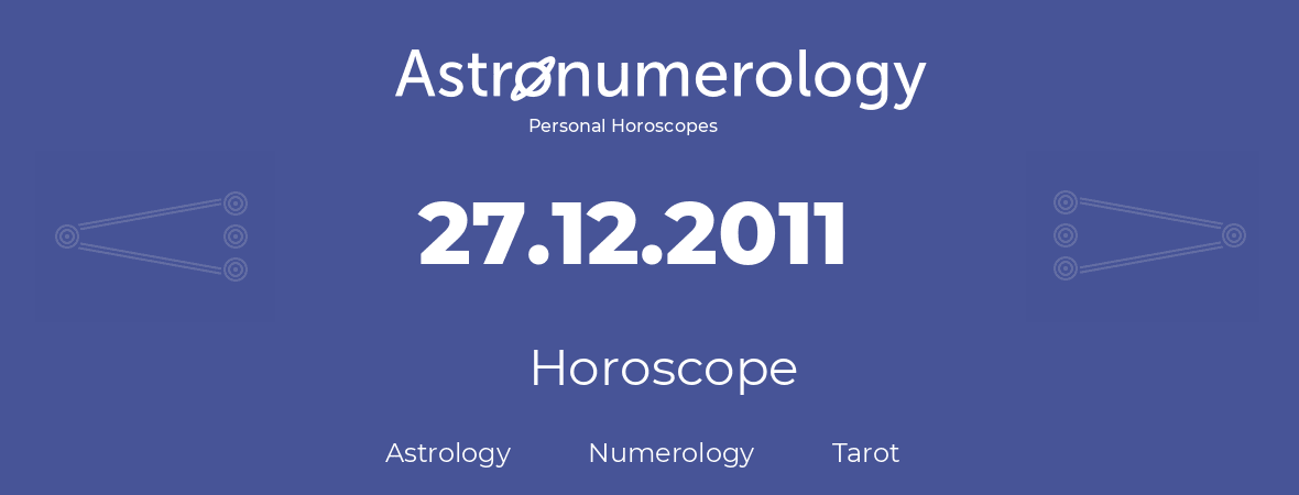 Horoscope for birthday (born day): 27.12.2011 (December 27, 2011)