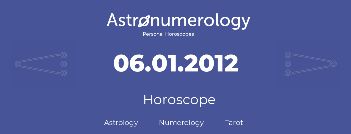 Horoscope for birthday (born day): 06.01.2012 (January 6, 2012)