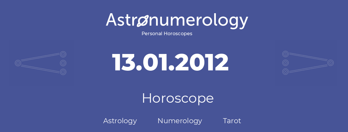 Horoscope for birthday (born day): 13.01.2012 (January 13, 2012)