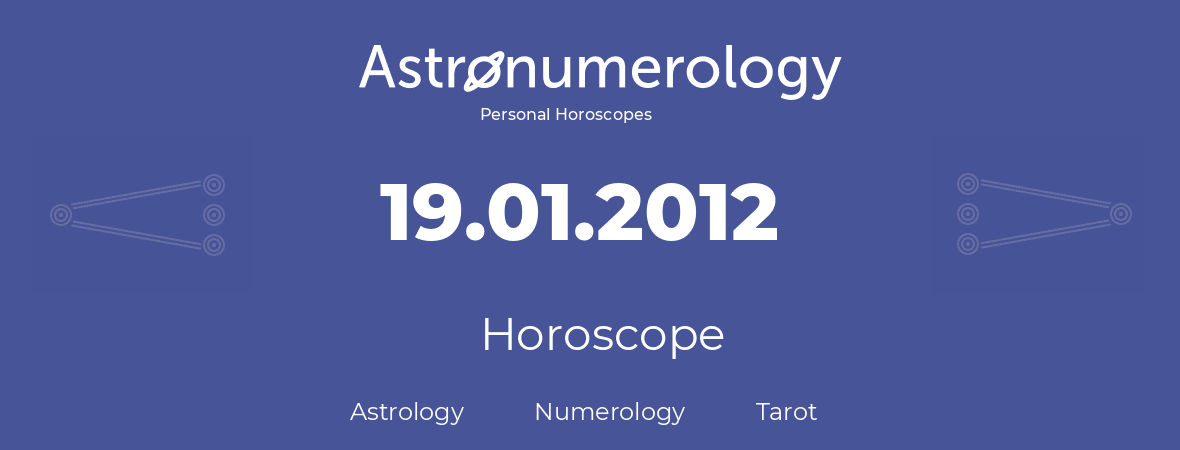 Horoscope for birthday (born day): 19.01.2012 (January 19, 2012)