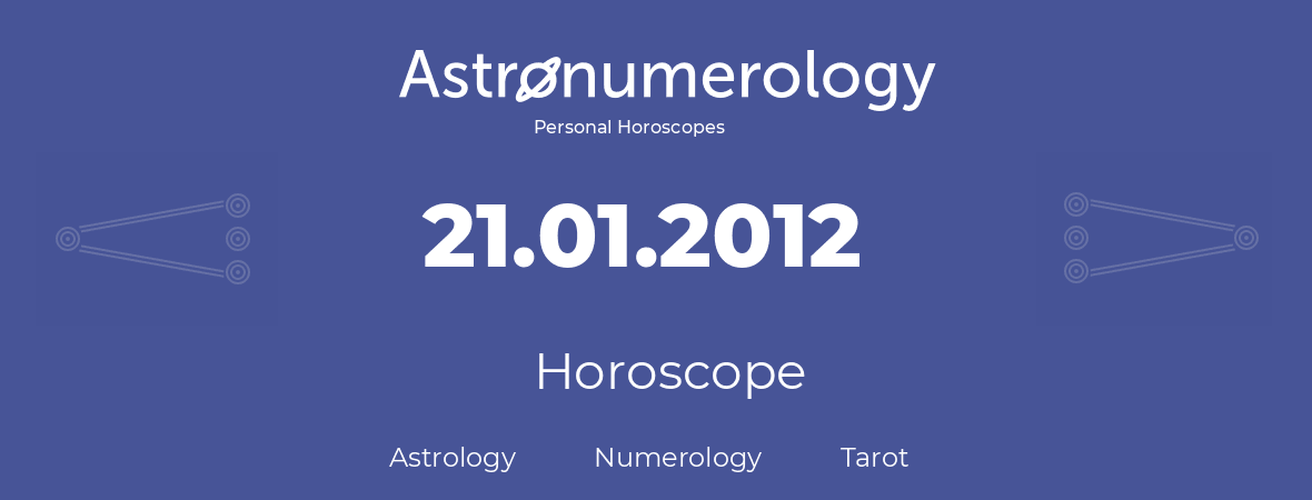 Horoscope for birthday (born day): 21.01.2012 (January 21, 2012)
