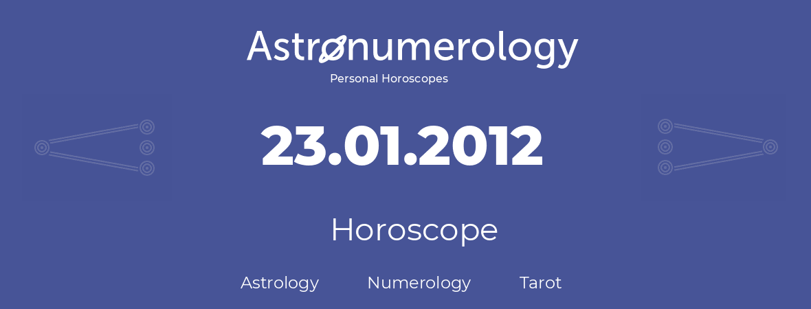 Horoscope for birthday (born day): 23.01.2012 (January 23, 2012)