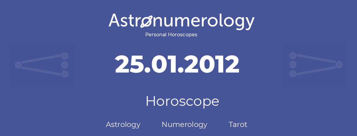 Horoscope for birthday (born day): 25.01.2012 (January 25, 2012)