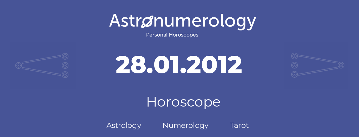 Horoscope for birthday (born day): 28.01.2012 (January 28, 2012)