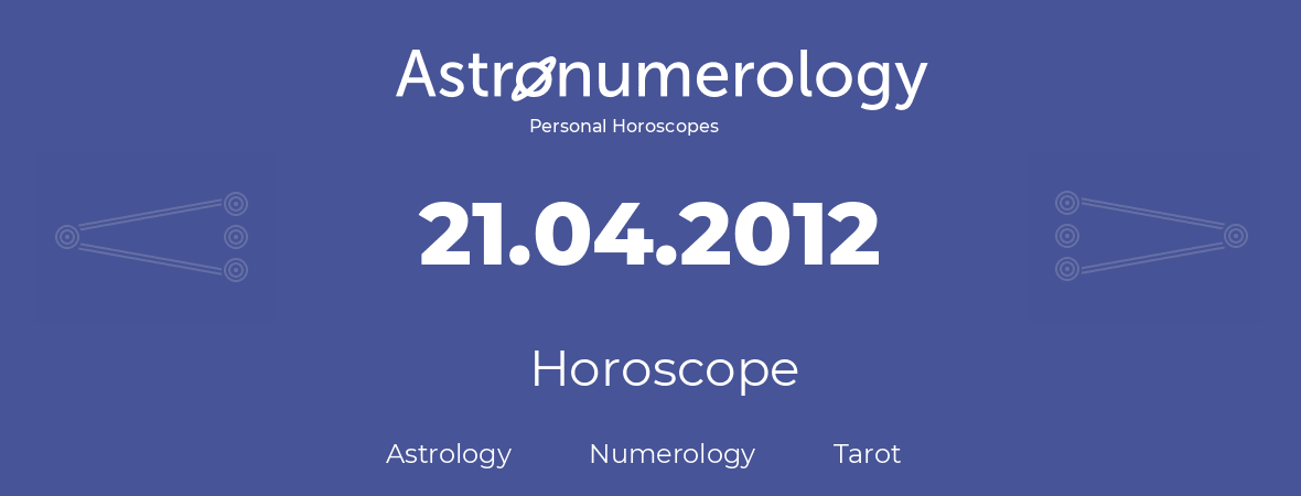 Horoscope for birthday (born day): 21.04.2012 (April 21, 2012)