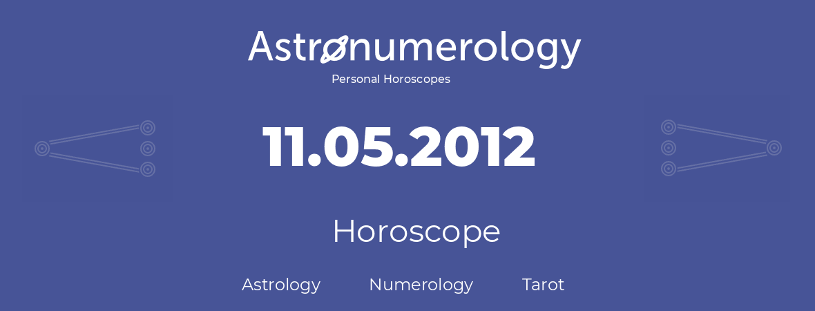 Horoscope for birthday (born day): 11.05.2012 (May 11, 2012)