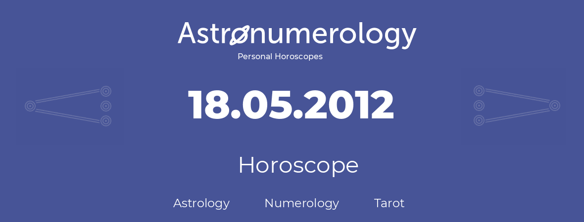 Horoscope for birthday (born day): 18.05.2012 (May 18, 2012)
