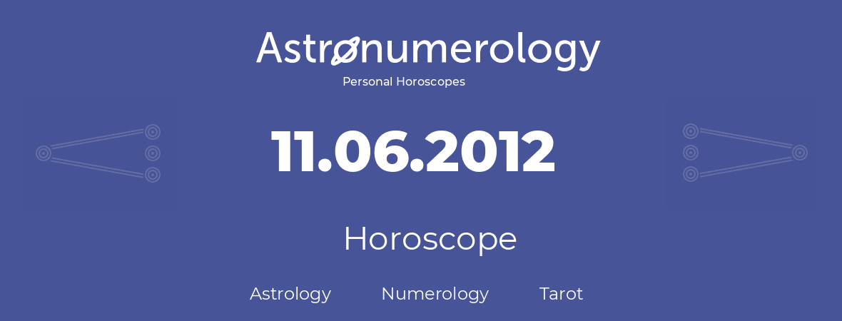 Horoscope for birthday (born day): 11.06.2012 (June 11, 2012)