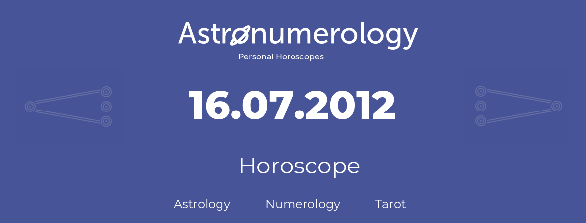 Horoscope for birthday (born day): 16.07.2012 (July 16, 2012)