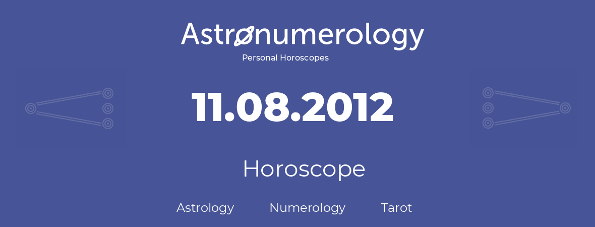 Horoscope for birthday (born day): 11.08.2012 (August 11, 2012)