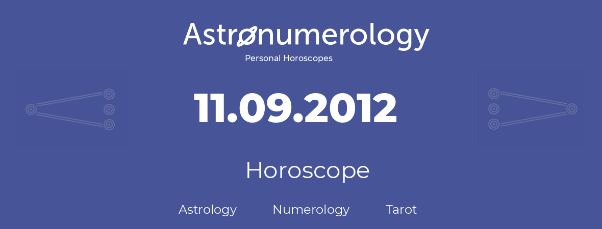 Horoscope for birthday (born day): 11.09.2012 (September 11, 2012)