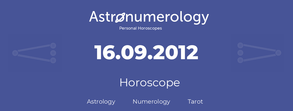 Horoscope for birthday (born day): 16.09.2012 (September 16, 2012)
