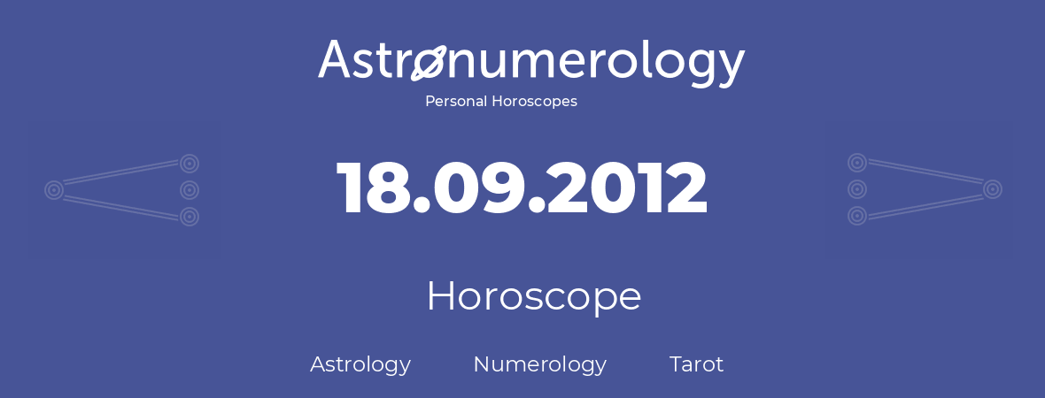 Horoscope for birthday (born day): 18.09.2012 (September 18, 2012)