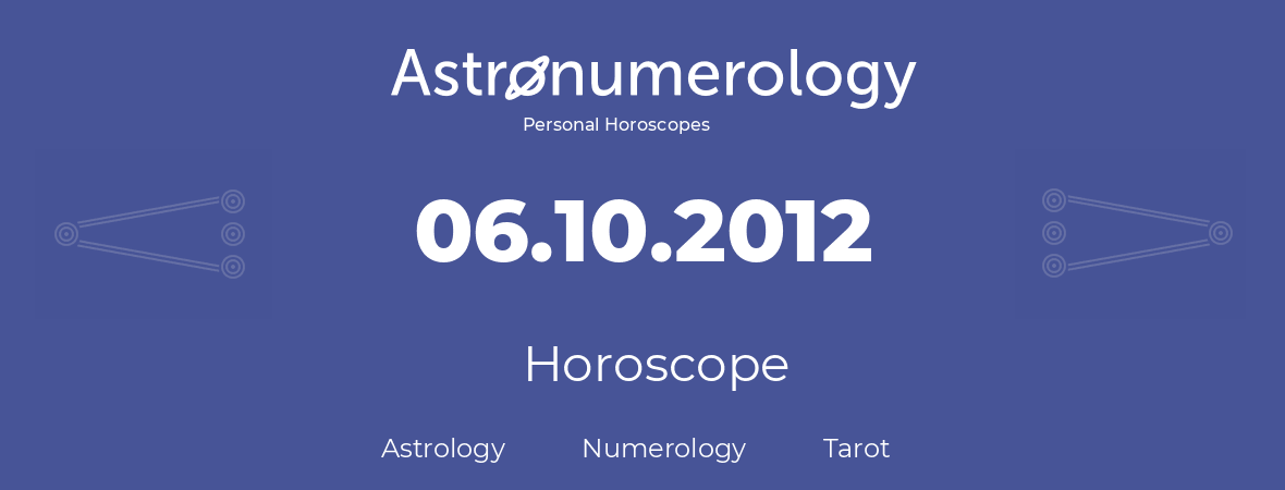 Horoscope for birthday (born day): 06.10.2012 (Oct 06, 2012)