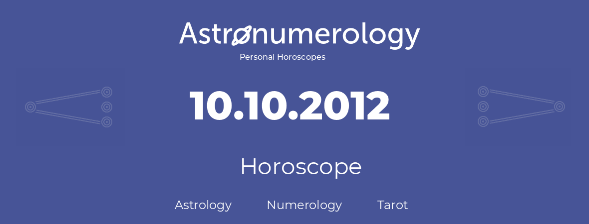 Horoscope for birthday (born day): 10.10.2012 (Oct 10, 2012)