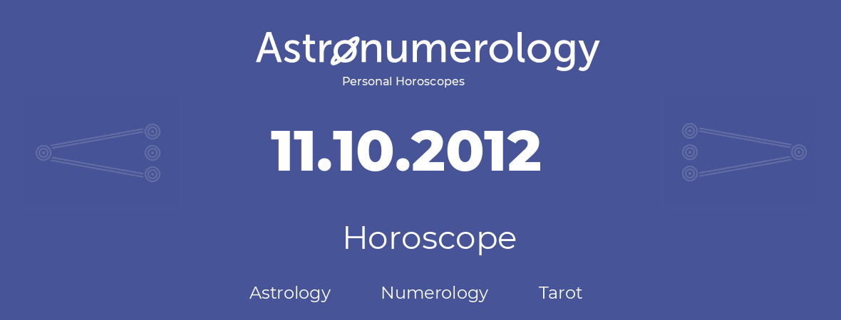 Horoscope for birthday (born day): 11.10.2012 (Oct 11, 2012)