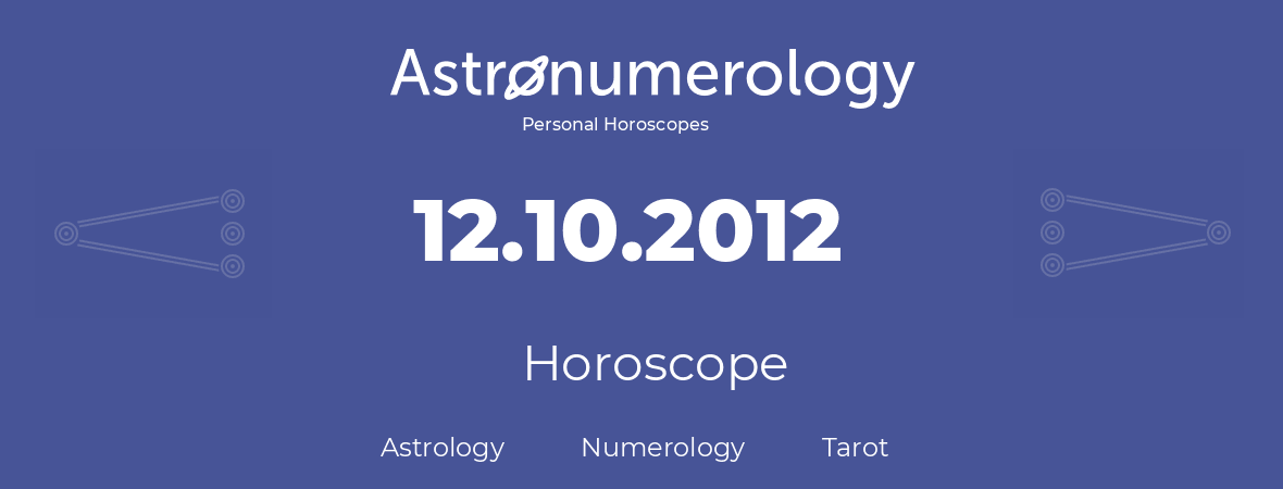 Horoscope for birthday (born day): 12.10.2012 (Oct 12, 2012)