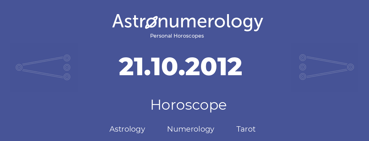 Horoscope for birthday (born day): 21.10.2012 (Oct 21, 2012)