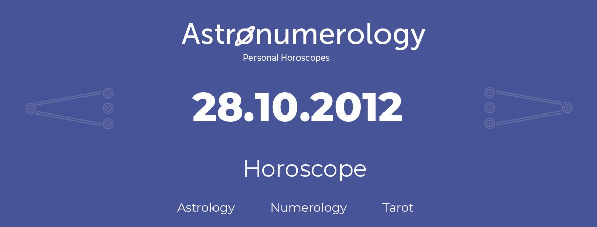 Horoscope for birthday (born day): 28.10.2012 (Oct 28, 2012)