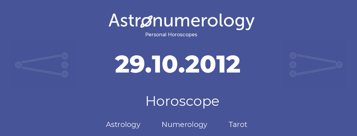 Horoscope for birthday (born day): 29.10.2012 (Oct 29, 2012)