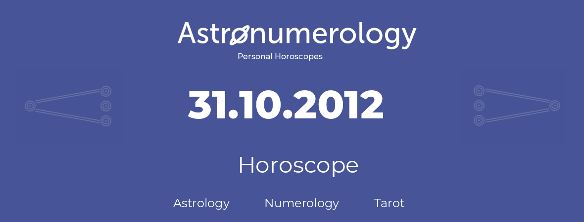 Horoscope for birthday (born day): 31.10.2012 (Oct 31, 2012)