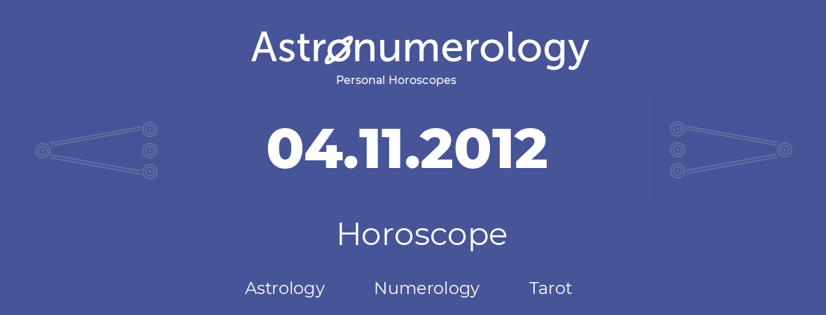 Horoscope for birthday (born day): 04.11.2012 (November 4, 2012)