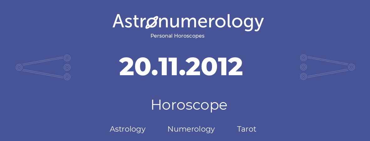 Horoscope for birthday (born day): 20.11.2012 (November 20, 2012)