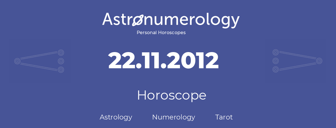 Horoscope for birthday (born day): 22.11.2012 (November 22, 2012)