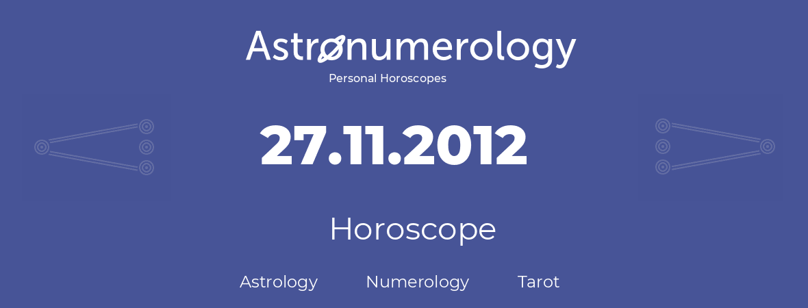 Horoscope for birthday (born day): 27.11.2012 (November 27, 2012)