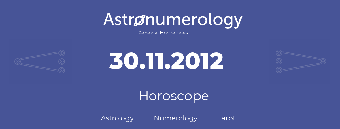 Horoscope for birthday (born day): 30.11.2012 (November 30, 2012)