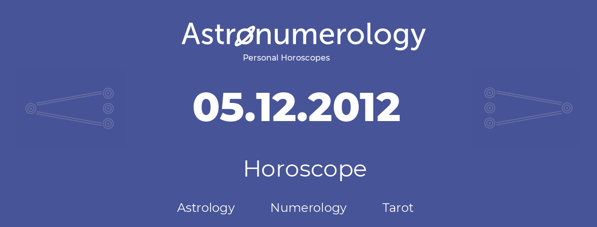 Horoscope for birthday (born day): 05.12.2012 (December 05, 2012)