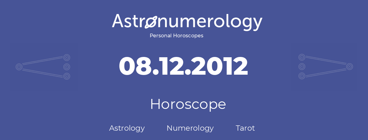 Horoscope for birthday (born day): 08.12.2012 (December 08, 2012)