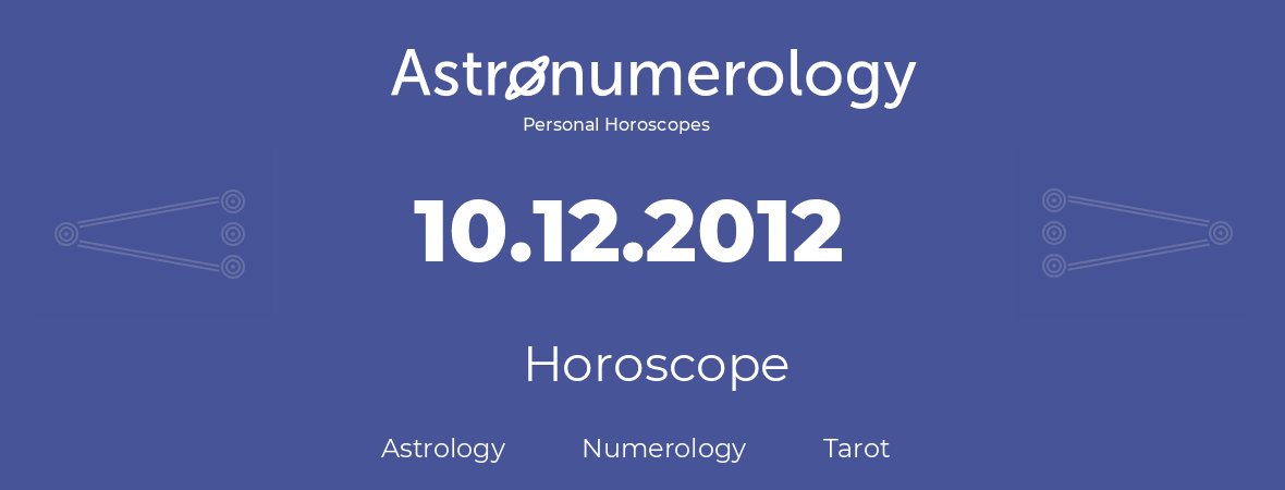 Horoscope for birthday (born day): 10.12.2012 (December 10, 2012)