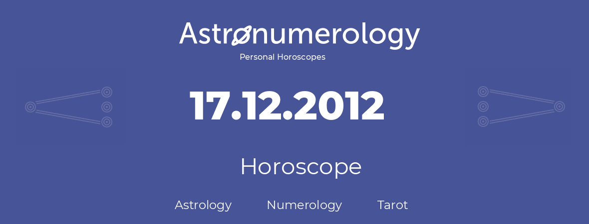 Horoscope for birthday (born day): 17.12.2012 (December 17, 2012)