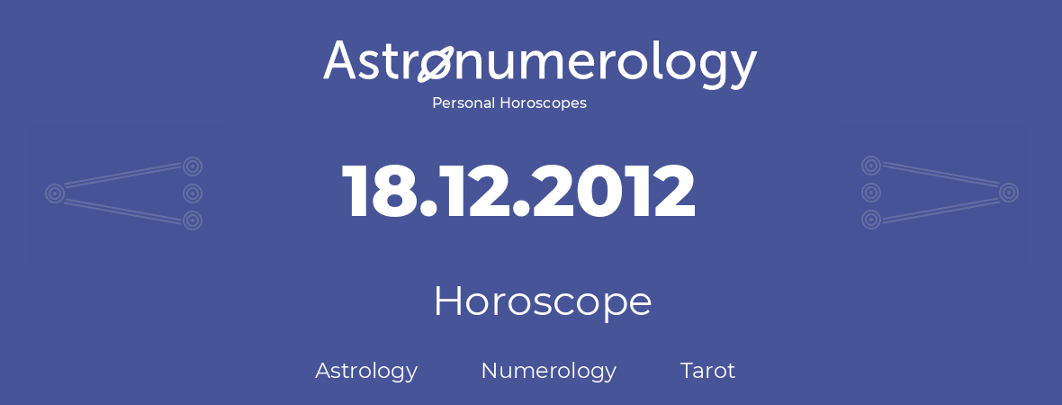 Horoscope for birthday (born day): 18.12.2012 (December 18, 2012)
