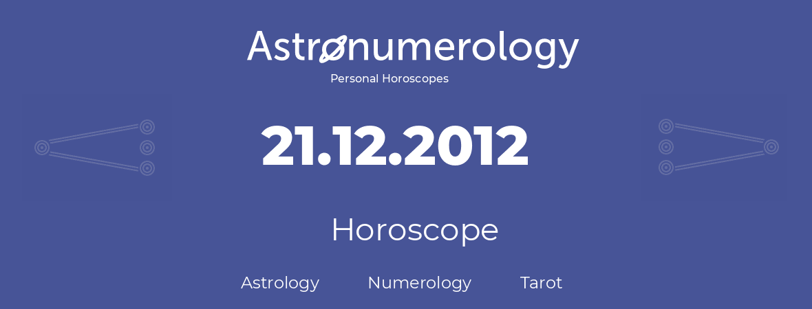 Horoscope for birthday (born day): 21.12.2012 (December 21, 2012)