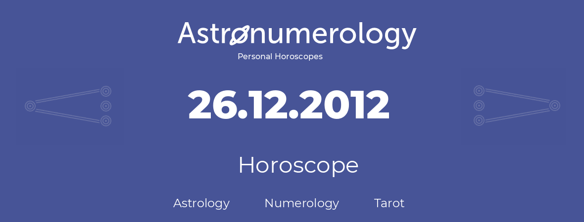 Horoscope for birthday (born day): 26.12.2012 (December 26, 2012)